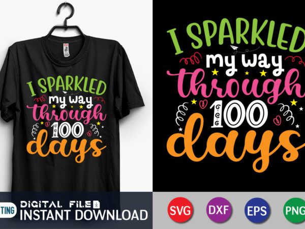 I sparkled my way trough 100 days svg, 100 days of school svg, 100 days girl shirt cut files, 100th day of school svg, 100 days svg, teacher svg, school t shirt design for sale