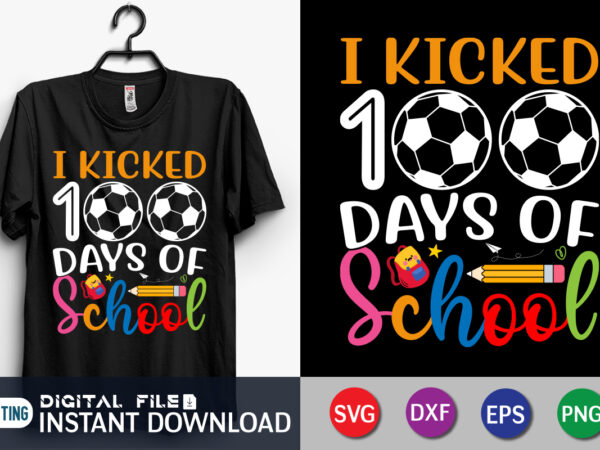 100 days of school svg, 100th day of school svg, 100 days, soccer svg, kicked svg, teacher svg, school svg, school shirt, cut file cricut