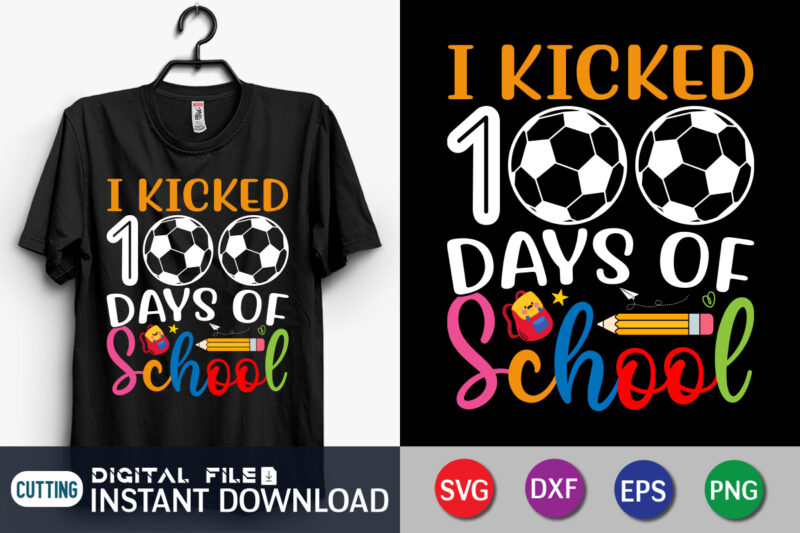 100 Days of School SVG, 100th Day of School svg, 100 Days, Soccer svg, Kicked svg, Teacher svg, School svg, School Shirt, Cut File Cricut