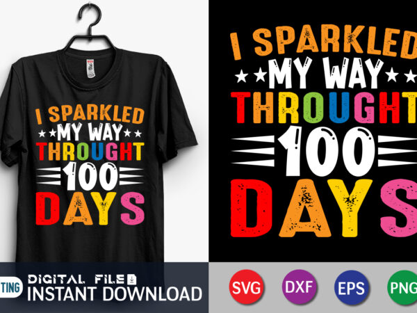 I sparkled my way through 100 days shirt print template t shirt design for sale