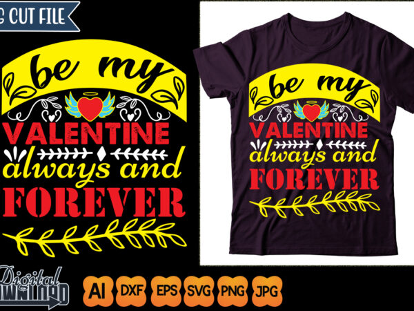 Be my valentines always and forever t shirt template