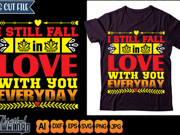I still fall in love with you everyday t shirt design for sale