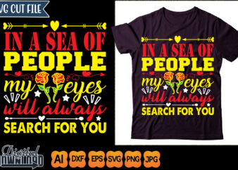 in a sea of people my eyes will always search for you t shirt design for sale