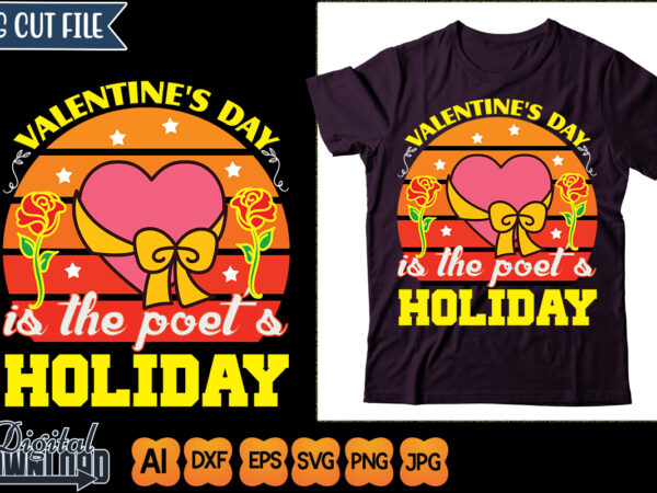 Valentine’s day is the poet’s holiday t shirt vector art