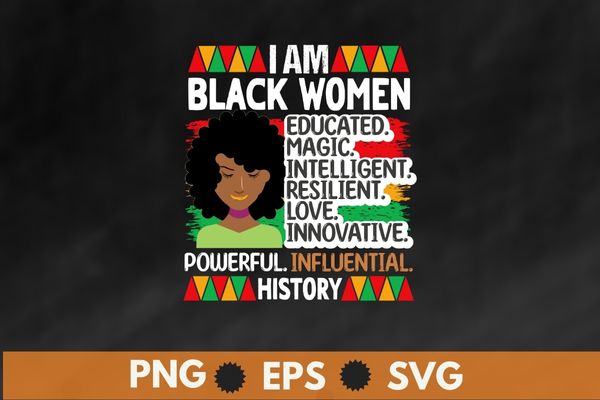 I Am Black Woman Educated Melanin Black History Month Women T-Shirt design svg, black history month, black pride, african dna, hbcu, Melanin, Black History Month