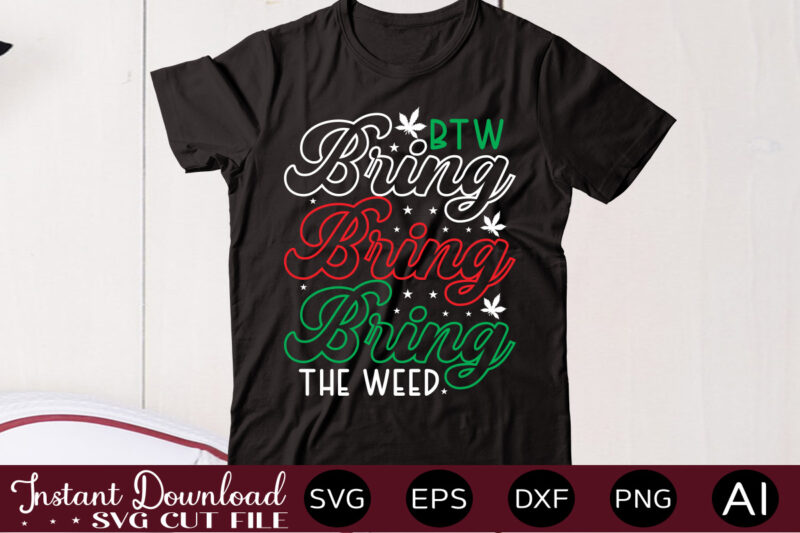 Btw Bring The Weed t shirt design,Weed Svg Mega Bundle,Weed svg mega bundle , cannabis svg mega bundle , 120 weed design , weed t-shirt design bundle , weed svg