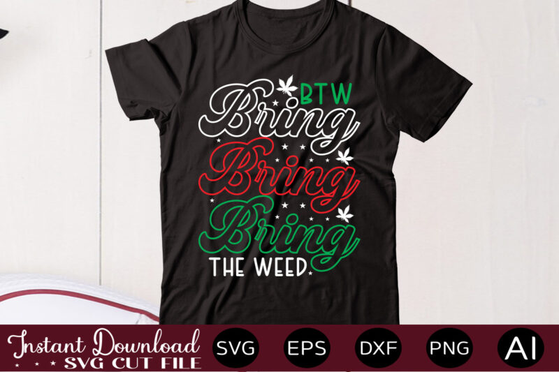 Btw Bring The Weed t shirt design,Weed Svg Mega Bundle,Weed svg mega bundle , cannabis svg mega bundle , 120 weed design , weed t-shirt design bundle , weed svg