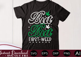 But First Weed t shirt design,Weed Svg Mega Bundle,Weed svg mega bundle , cannabis svg mega bundle , 120 weed design , weed t-shirt design bundle , weed svg bundle