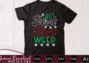 But First Weed 1 t shirt design,Weed Svg Mega Bundle,Weed svg mega bundle , cannabis svg mega bundle , 120 weed design , weed t-shirt design bundle , weed svg
