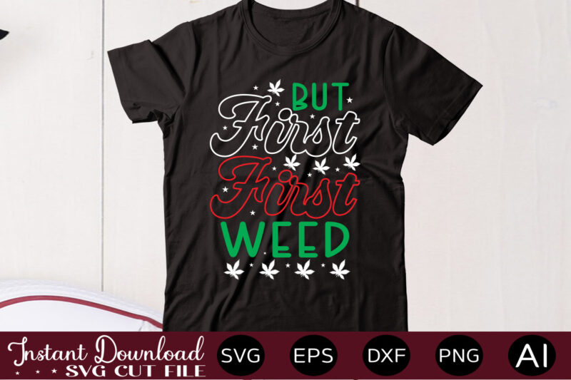 But First Weed 1 t shirt design,Weed Svg Mega Bundle,Weed svg mega bundle , cannabis svg mega bundle , 120 weed design , weed t-shirt design bundle , weed svg