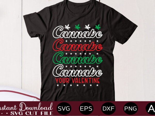 Cannabe your valentine t shirt design,weed svg mega bundle,weed svg mega bundle , cannabis svg mega bundle , 120 weed design , weed t-shirt design bundle , weed svg bundle