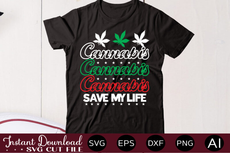 Cannabis Save My Life t shirt design,Weed Svg Mega Bundle,Weed svg mega bundle , cannabis svg mega bundle , 120 weed design , weed t-shirt design bundle , weed svg