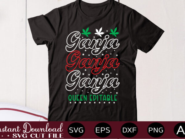 Ganja queen editable t shirt design,weed svg mega bundle,weed svg mega bundle , cannabis svg mega bundle , 120 weed design , weed t-shirt design bundle , weed svg bundle