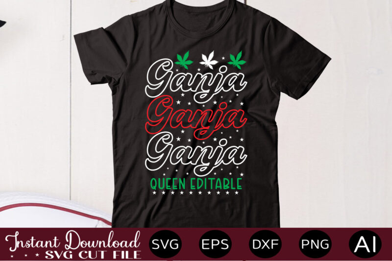 Ganja Queen Editable t shirt design,Weed Svg Mega Bundle,Weed svg mega bundle , cannabis svg mega bundle , 120 weed design , weed t-shirt design bundle , weed svg bundle