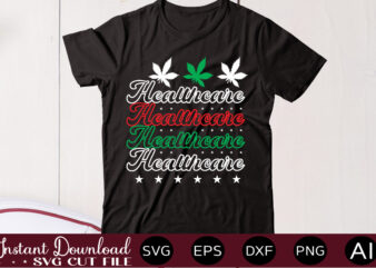 Healthcare t shirt design,Weed Svg Mega Bundle,Weed svg mega bundle , cannabis svg mega bundle , 120 weed design , weed t-shirt design bundle , weed svg bundle , btw