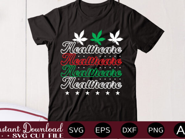 Healthcare t shirt design,weed svg mega bundle,weed svg mega bundle , cannabis svg mega bundle , 120 weed design , weed t-shirt design bundle , weed svg bundle , btw