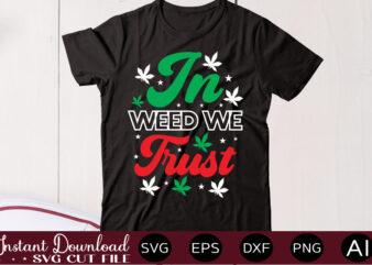 In Weed We Trust t shirt design,Weed Svg Mega Bundle,Weed svg mega bundle , cannabis svg mega bundle , 120 weed design , weed t-shirt design bundle , weed svg