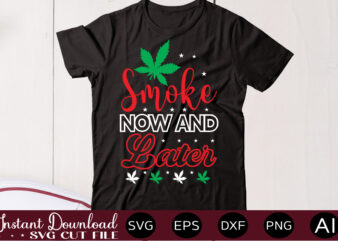 Smoke Now And Later t shirt design,Weed Svg Mega Bundle,Weed svg mega bundle , cannabis svg mega bundle , 120 weed design , weed t-shirt design bundle , weed svg