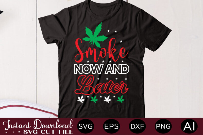 Smoke Now And Later t shirt design,Weed Svg Mega Bundle,Weed svg mega bundle , cannabis svg mega bundle , 120 weed design , weed t-shirt design bundle , weed svg