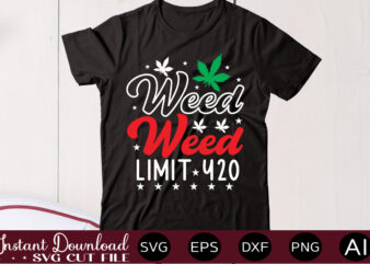 Weed Limit 420 t shirt design,Weed Svg Mega Bundle,Weed svg mega bundle , cannabis svg mega bundle , 120 weed design , weed t-shirt design bundle , weed svg bundle