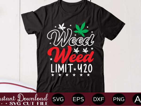 Weed limit 420 t shirt design,weed svg mega bundle,weed svg mega bundle , cannabis svg mega bundle , 120 weed design , weed t-shirt design bundle , weed svg bundle