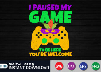 I paused My game to be Here You’re Welcome Shirt, Fat Tuesday Svg, Mardi Gras, Mardi Gras svg, funny Mardi Gras shirt, mardi gras cut file, Mardi Gras SVG Bundle,