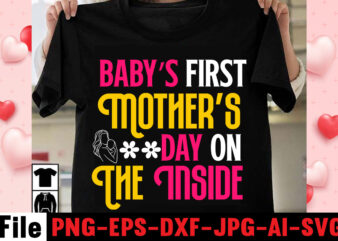 Babys First Mothers Day On The Inside T-shirt Design,happy mothers day svg free; mothers day free svg; our first mothers day svg; mothers day quotes svg; mothers day shirts svg;