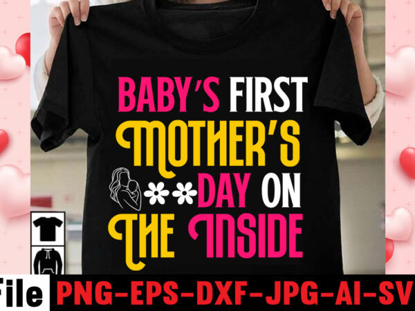 Babys first mothers day on the inside t-shirt design,happy mothers day svg free; mothers day free svg; our first mothers day svg; mothers day quotes svg; mothers day shirts svg;