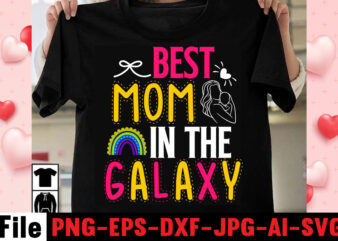 Best Mom In The Galaxy T-shirt Design,happy mothers day svg free; mothers day free svg; our first mothers day svg; mothers day quotes svg; mothers day shirts svg; svg mothers