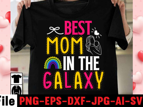 Best mom in the galaxy t-shirt design,happy mothers day svg free; mothers day free svg; our first mothers day svg; mothers day quotes svg; mothers day shirts svg; svg mothers