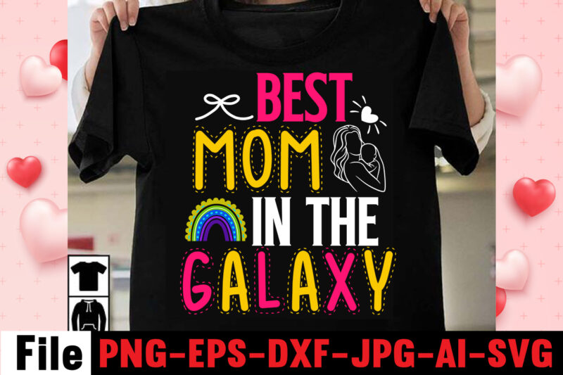 Best Mom In The Galaxy T-shirt Design,happy mothers day svg free; mothers day free svg; our first mothers day svg; mothers day quotes svg; mothers day shirts svg; svg mothers