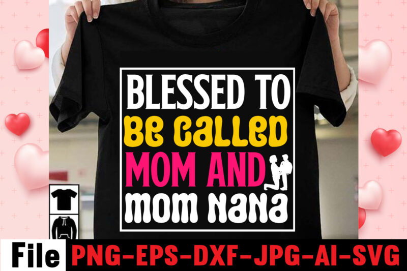 Blessed To Be Called Mom And Mom Nana T-shirt Design,happy mothers day svg free; mothers day free svg; our first mothers day svg; mothers day quotes svg; mothers day shirts