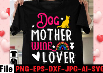 Dog Mother Wine Lover T-shirt Design,happy mothers day svg free; mothers day free svg; our first mothers day svg; mothers day quotes svg; mothers day shirts svg; svg mothers day;