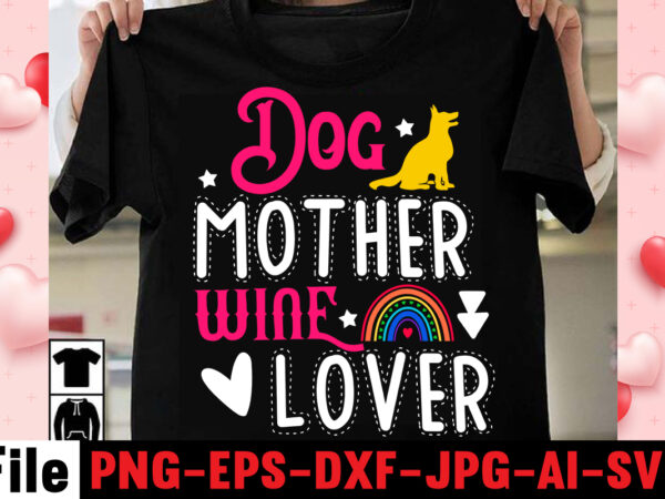 Dog mother wine lover t-shirt design,happy mothers day svg free; mothers day free svg; our first mothers day svg; mothers day quotes svg; mothers day shirts svg; svg mothers day;