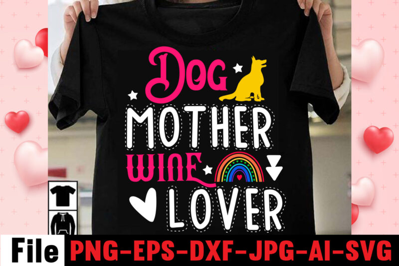 Dog Mother Wine Lover T-shirt Design,happy mothers day svg free; mothers day free svg; our first mothers day svg; mothers day quotes svg; mothers day shirts svg; svg mothers day;