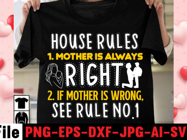 House rules 1. mother is always right 2. if mother is wrong, see rule no. t-shirt design,happy mothers day svg free; mothers day free svg; our first mothers day svg;