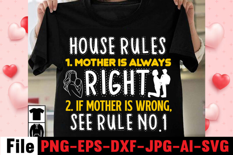 House Rules 1. Mother Is Always Right 2. If Mother Is Wrong, See Rule No. T-shirt Design,happy mothers day svg free; mothers day free svg; our first mothers day svg;