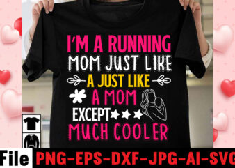 I’m A Running Mom Just Like A Just Like A Mom Except Much Cooler T-shirt Design,happy mothers day svg free; mothers day free svg; our first mothers day svg; mothers