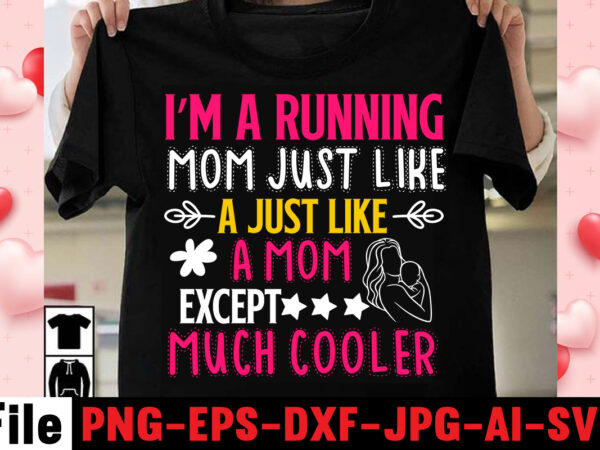 I’m a running mom just like a just like a mom except much cooler t-shirt design,happy mothers day svg free; mothers day free svg; our first mothers day svg; mothers