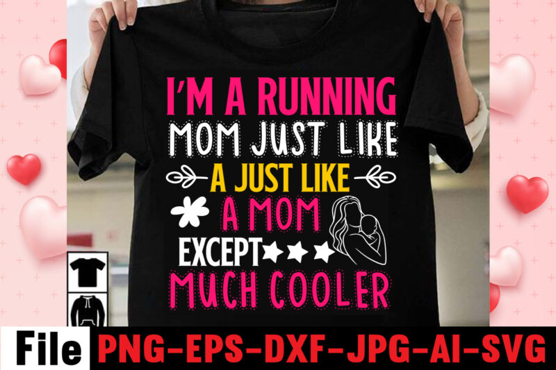 I'm A Running Mom Just Like A Just Like A Mom Except Much Cooler T-shirt Design,happy mothers day svg free; mothers day free svg; our first mothers day svg; mothers