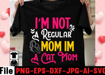 I’m Not A Regular Mom Im A Cat Mom T-shirt Design,happy mothers day svg free; mothers day free svg; our first mothers day svg; mothers day quotes svg; mothers day