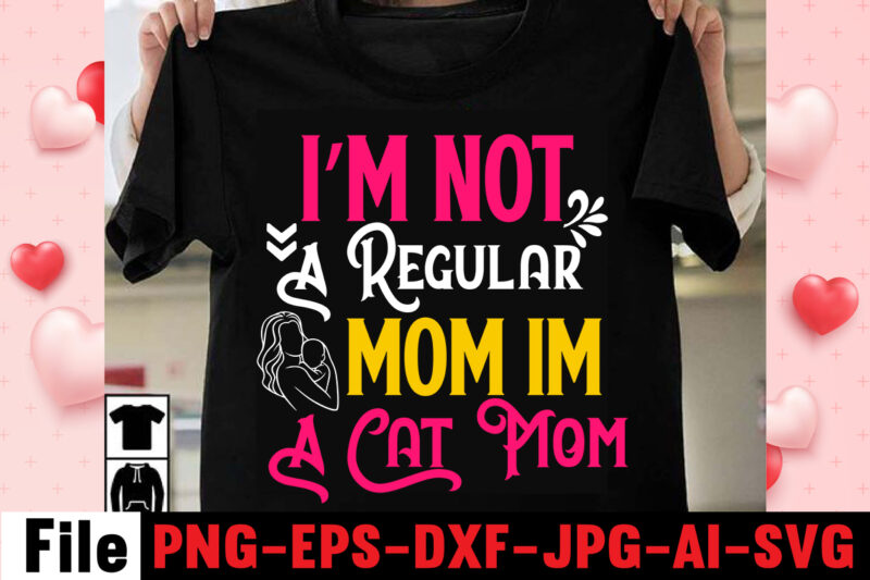 I'm Not A Regular Mom Im A Cat Mom T-shirt Design,happy mothers day svg free; mothers day free svg; our first mothers day svg; mothers day quotes svg; mothers day