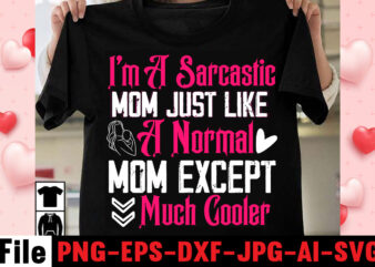 I’m A Sarcastic Mom Just Like A Normal Mom Except Much Cooler T-shirt Design,happy mothers day svg free; mothers day free svg; our first mothers day svg; mothers day quotes