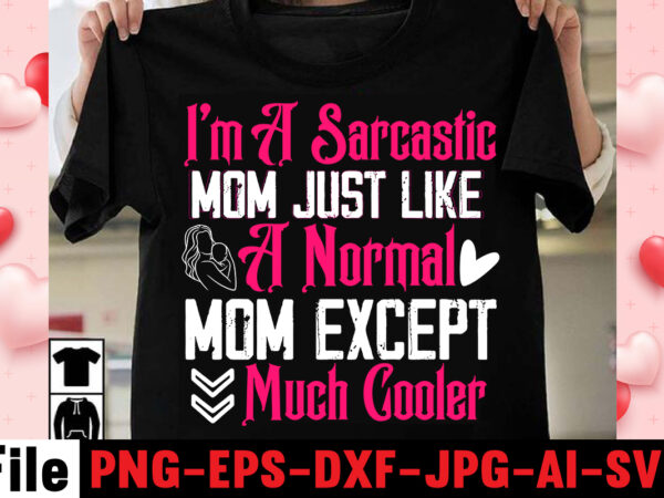 I’m a sarcastic mom just like a normal mom except much cooler t-shirt design,happy mothers day svg free; mothers day free svg; our first mothers day svg; mothers day quotes