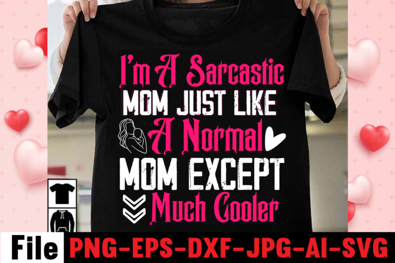 I'm A Sarcastic Mom Just Like A Normal Mom Except Much Cooler T-shirt Design,happy mothers day svg free; mothers day free svg; our first mothers day svg; mothers day quotes