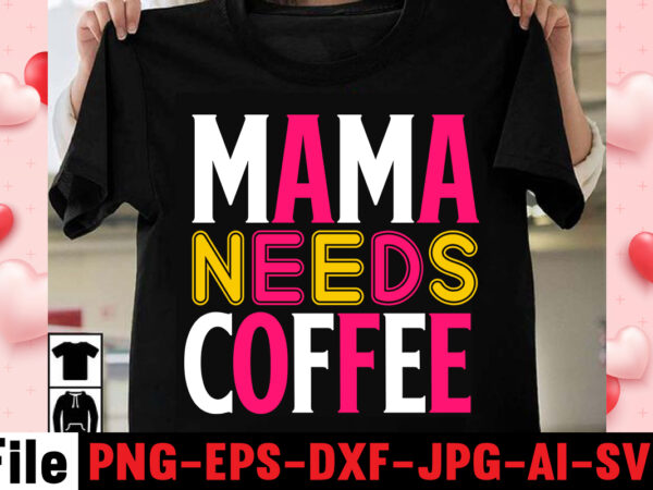 Mama needs coffee t-shirt design,happy mothers day svg free; mothers day free svg; our first mothers day svg; mothers day quotes svg; mothers day shirts svg; svg mothers day; mothers