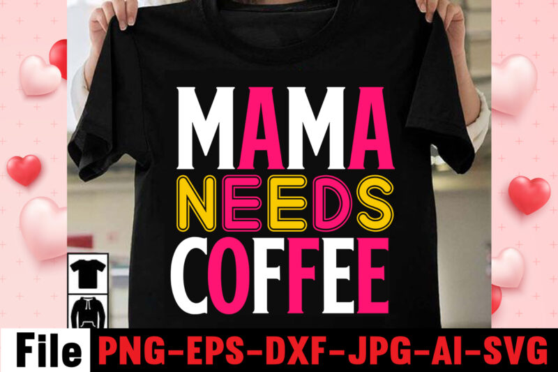 Mama Needs Coffee T-shirt Design,happy mothers day svg free; mothers day free svg; our first mothers day svg; mothers day quotes svg; mothers day shirts svg; svg mothers day; mothers