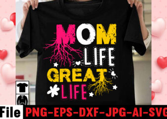 Mom Life Great Life T-shirt Design,happy mothers day svg free; mothers day free svg; our first mothers day svg; mothers day quotes svg; mothers day shirts svg; svg mothers day;