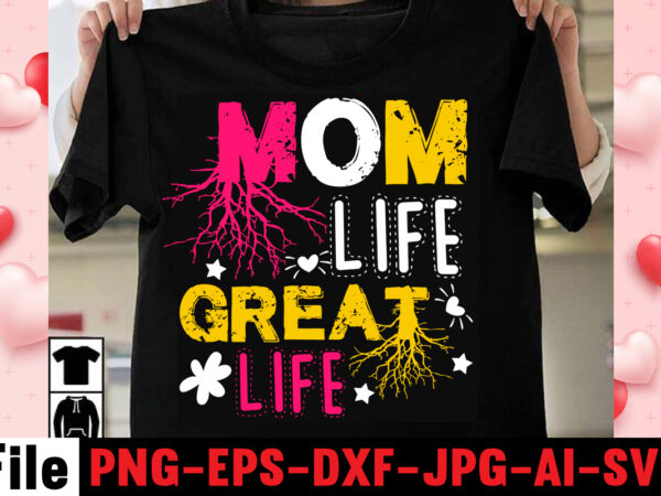 Mom life great life t-shirt design,happy mothers day svg free; mothers day free svg; our first mothers day svg; mothers day quotes svg; mothers day shirts svg; svg mothers day;