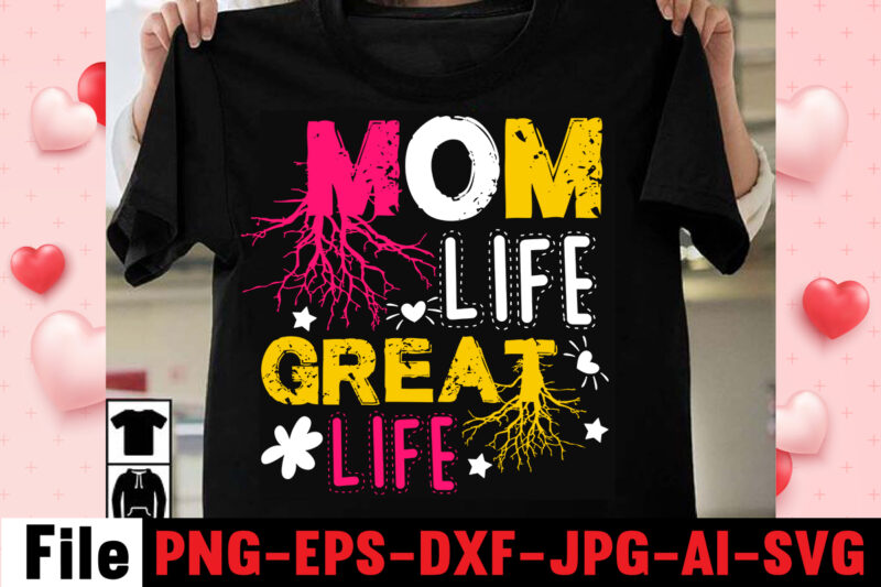 Mom Life Great Life T-shirt Design,happy mothers day svg free; mothers day free svg; our first mothers day svg; mothers day quotes svg; mothers day shirts svg; svg mothers day;